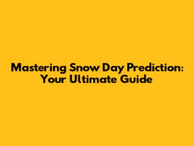 Mastering Snow Day Prediction: Your Ultimate Guide