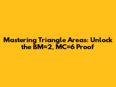 Mastering Triangle Areas: Unlock the BM=2, MC=6 Proof