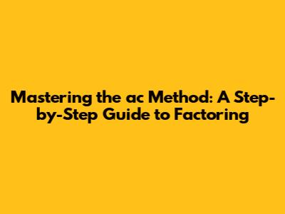 Mastering the 'ac' Method: A Step-by-Step Guide to Factoring