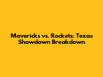 Mavericks vs. Rockets: Texas Showdown Breakdown