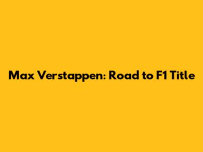 Max Verstappen: Road to F1 Title