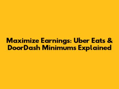 Maximize Earnings: Uber Eats & DoorDash Minimums Explained
