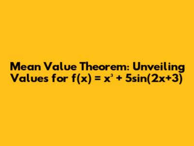Mean Value Theorem: Unveiling Values for f(x) = x³ + 5sin(2x+3)