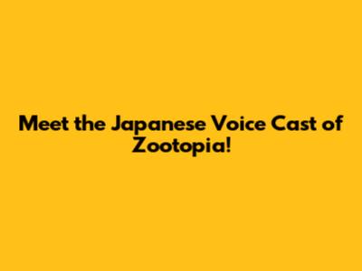 Meet the Japanese Voice Cast of Zootopia!