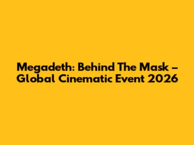 Megadeth: Behind The Mask – Global Cinematic Event 2026