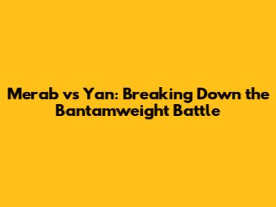 Merab vs Yan: Breaking Down the Bantamweight Battle