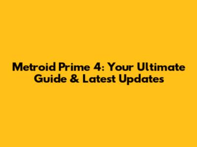 Metroid Prime 4: Your Ultimate Guide & Latest Updates