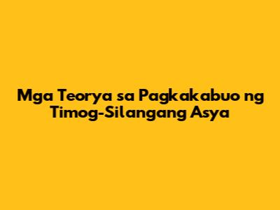 Mga Teorya sa Pagkakabuo ng Timog-Silangang Asya