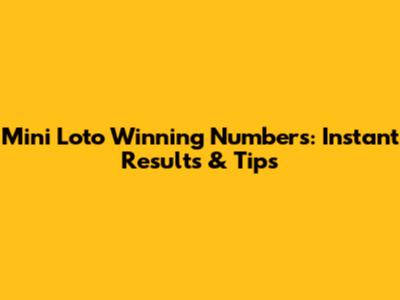 Mini Loto Winning Numbers: Instant Results & Tips