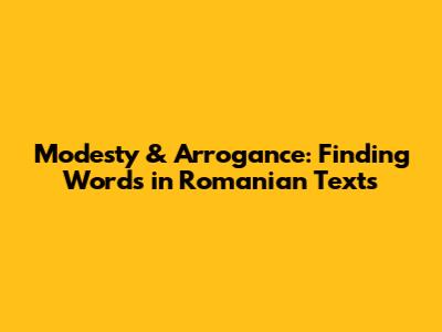 Modesty & Arrogance: Finding Words in Romanian Texts