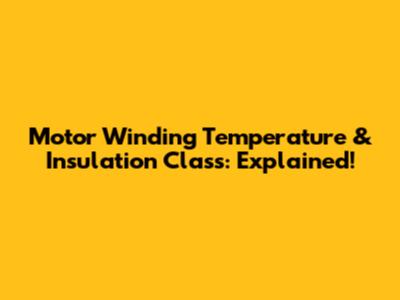 Motor Winding Temperature & Insulation Class: Explained!