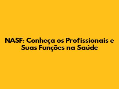 NASF: Conheça os Profissionais e Suas Funções na Saúde