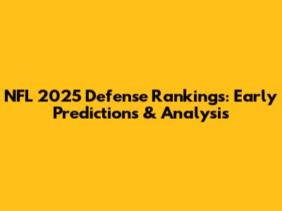 NFL 2025 Defense Rankings: Early Predictions & Analysis
