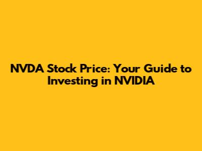 NVDA Stock Price: Your Guide to Investing in NVIDIA
