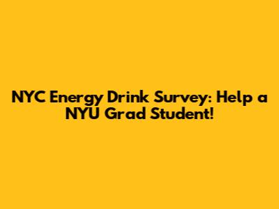 NYC Energy Drink Survey: Help a NYU Grad Student!
