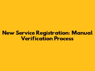 New Service Registration: Manual Verification Process