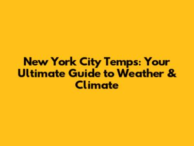 New York City Temps: Your Ultimate Guide to Weather & Climate