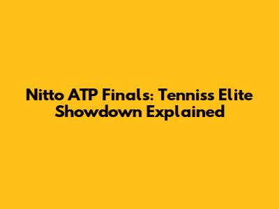 Nitto ATP Finals: Tennis's Elite Showdown Explained