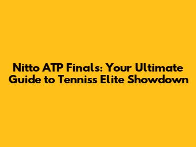 Nitto ATP Finals: Your Ultimate Guide to Tennis's Elite Showdown