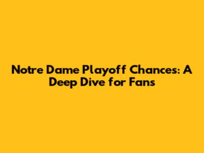 Notre Dame Playoff Chances: A Deep Dive for Fans