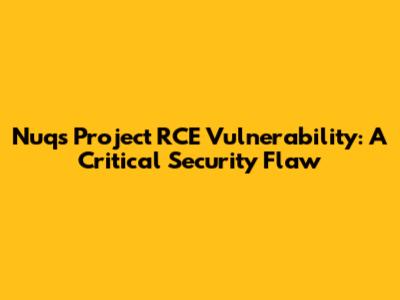 Nuqs Project RCE Vulnerability: A Critical Security Flaw