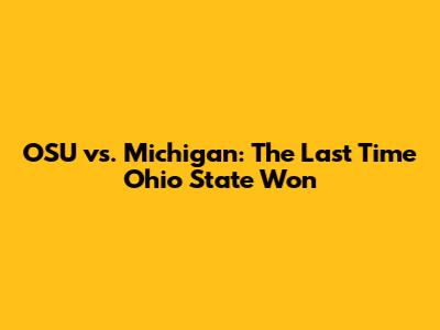 OSU vs. Michigan: The Last Time Ohio State Won