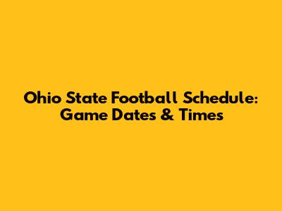 Ohio State Football Schedule: Game Dates & Times