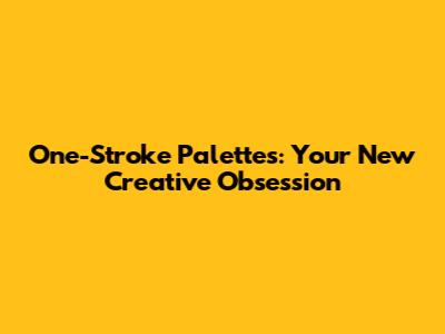 One-Stroke Palettes: Your New Creative Obsession
