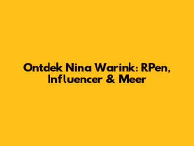 Ontdek Nina Warink: RP'en, Influencer & Meer