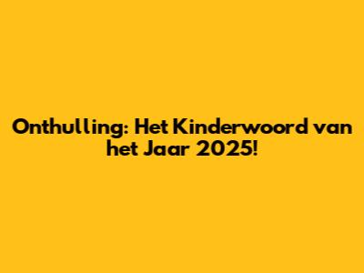 Onthulling: Het Kinderwoord van het Jaar 2025!