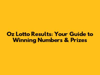 Oz Lotto Results: Your Guide to Winning Numbers & Prizes
