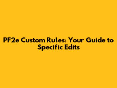 PF2e Custom Rules: Your Guide to Specific Edits