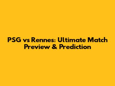 PSG vs Rennes: Ultimate Match Preview & Prediction