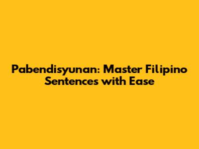 Pabendisyunan: Master Filipino Sentences with Ease