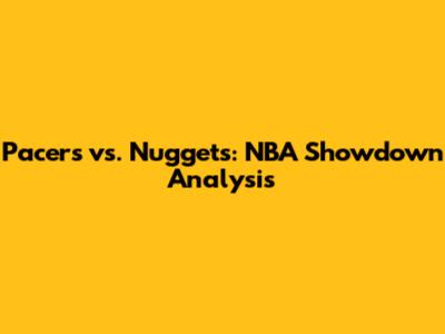 Pacers vs. Nuggets: NBA Showdown Analysis