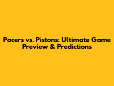 Pacers vs. Pistons: Ultimate Game Preview & Predictions