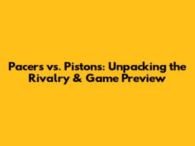 Pacers vs. Pistons: Unpacking the Rivalry & Game Preview