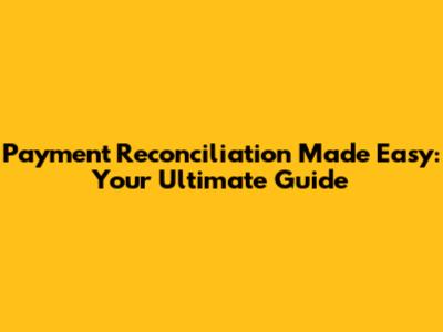 Payment Reconciliation Made Easy: Your Ultimate Guide