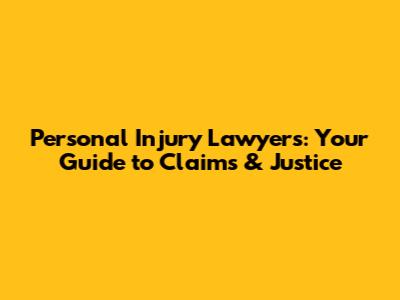 Personal Injury Lawyers: Your Guide to Claims & Justice