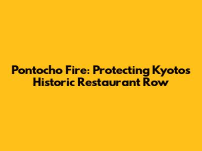 Pontocho Fire: Protecting Kyoto's Historic Restaurant Row