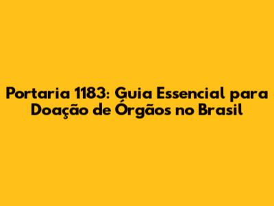 Portaria 1183: Guia Essencial para Doação de Órgãos no Brasil