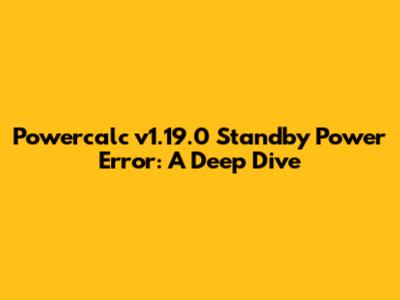 Powercalc v1.19.0 Standby Power Error: A Deep Dive
