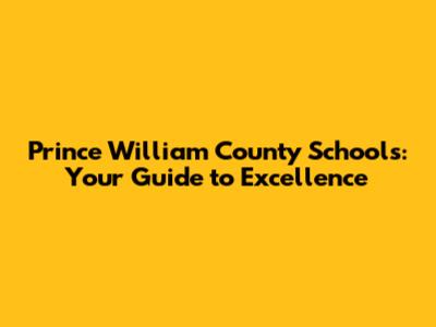 Prince William County Schools: Your Guide to Excellence