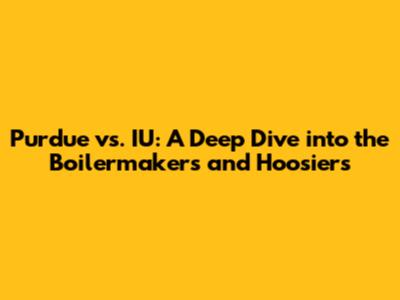 Purdue vs. IU: A Deep Dive into the Boilermakers and Hoosiers