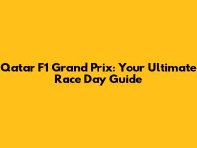 Qatar F1 Grand Prix: Your Ultimate Race Day Guide