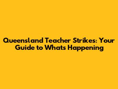 Queensland Teacher Strikes: Your Guide to What's Happening