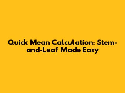 Quick Mean Calculation: Stem-and-Leaf Made Easy