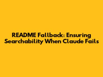 README Fallback: Ensuring Searchability When Claude Fails