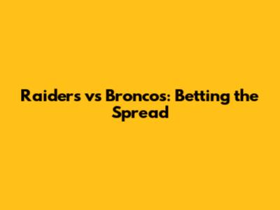 Raiders vs Broncos: Betting the Spread