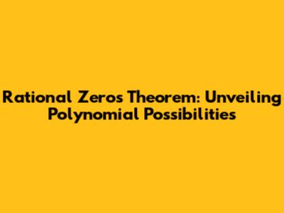 Rational Zeros Theorem: Unveiling Polynomial Possibilities